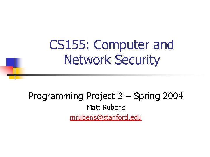 CS 155: Computer and Network Security Programming Project 3 – Spring 2004 Matt Rubens