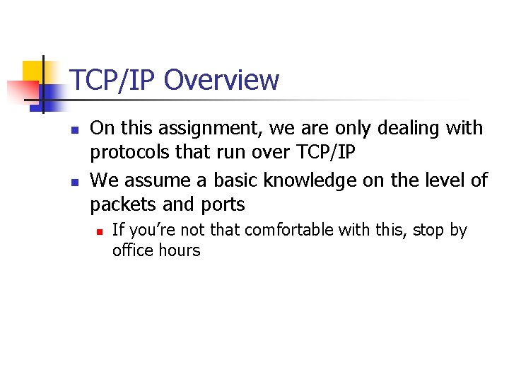 TCP/IP Overview n n On this assignment, we are only dealing with protocols that