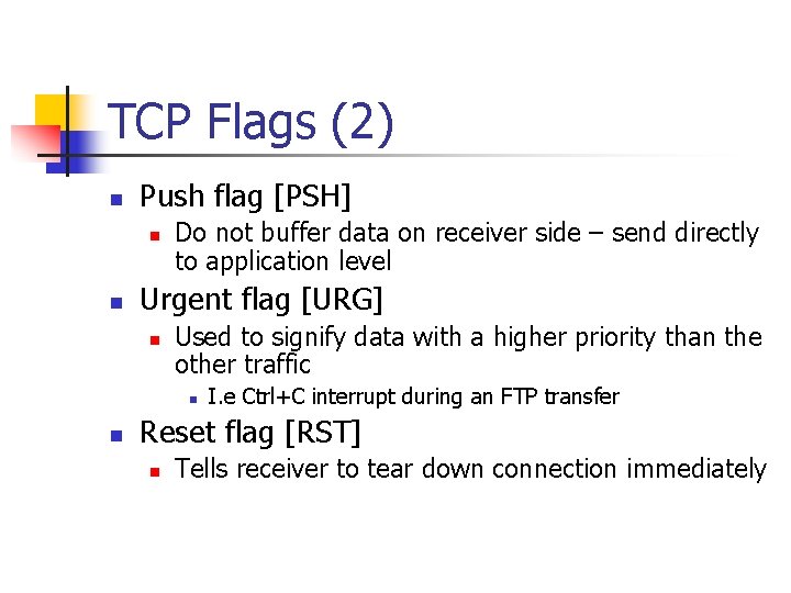 TCP Flags (2) n Push flag [PSH] n n Do not buffer data on