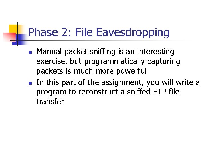 Phase 2: File Eavesdropping n n Manual packet sniffing is an interesting exercise, but