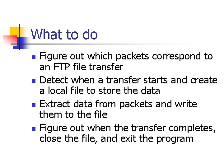 What to do n n Figure out which packets correspond to an FTP file