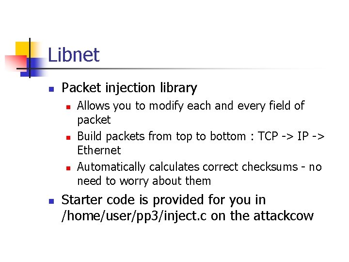 Libnet n Packet injection library n n Allows you to modify each and every
