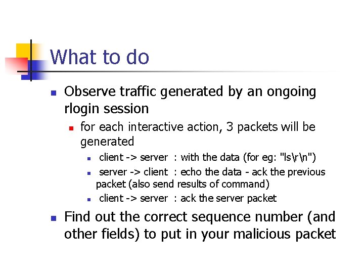 What to do n Observe traffic generated by an ongoing rlogin session n for