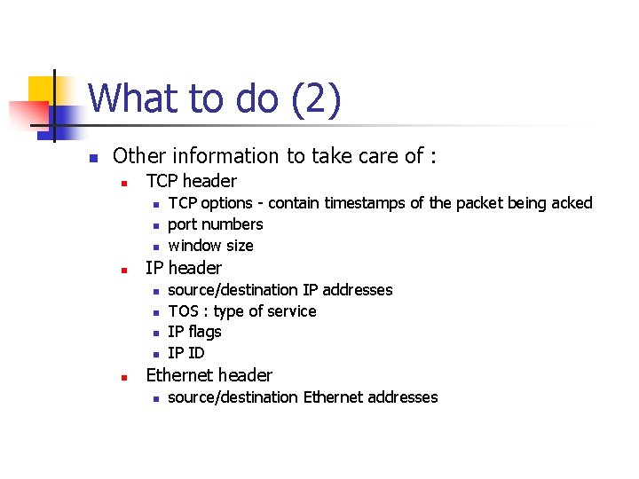 What to do (2) n Other information to take care of : n TCP