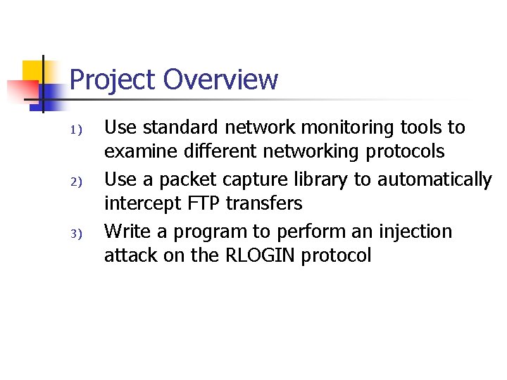 Project Overview 1) 2) 3) Use standard network monitoring tools to examine different networking