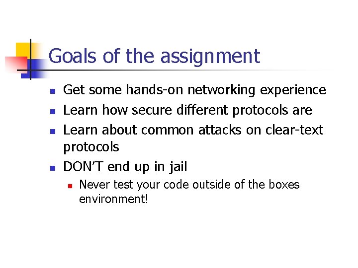 Goals of the assignment n n Get some hands-on networking experience Learn how secure