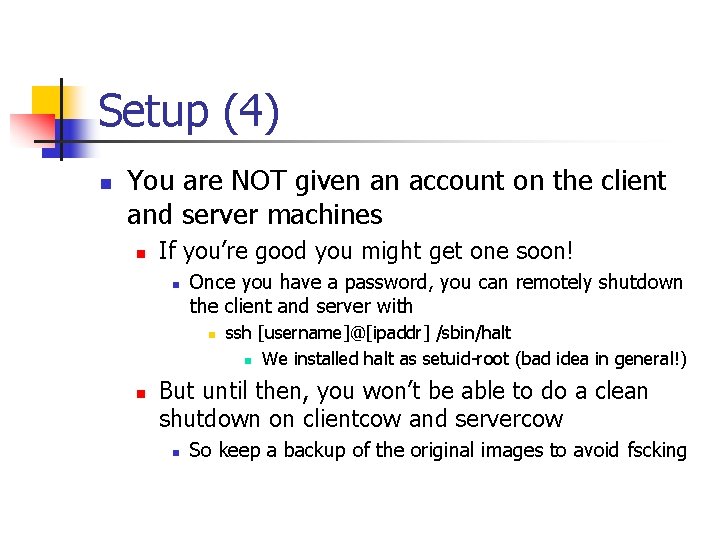 Setup (4) n You are NOT given an account on the client and server