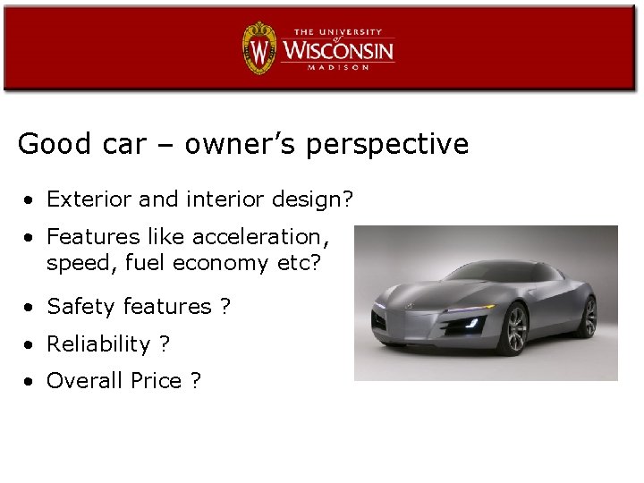 Good car – owner’s perspective • Exterior and interior design? • Features like acceleration,