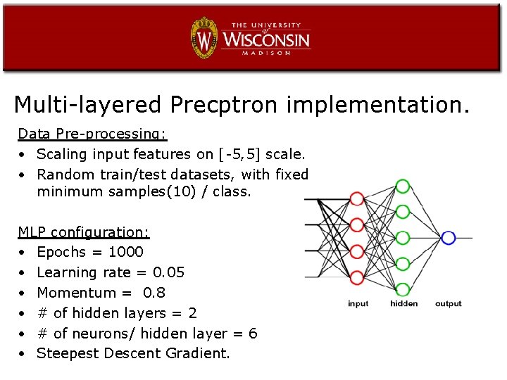 Multi-layered Precptron implementation. Data Pre-processing: • Scaling input features on [-5, 5] scale. •