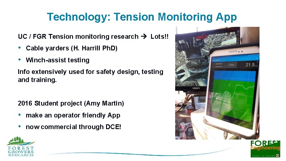 Technology: Tension Monitoring App UC / FGR Tension monitoring research Lots!! • Cable yarders