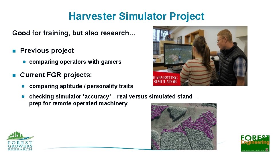 Harvester Simulator Project Good for training, but also research… n Previous project · comparing