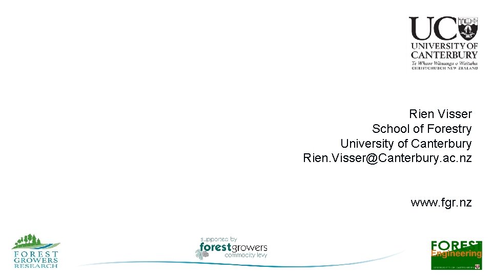 Rien Visser School of Forestry University of Canterbury Rien. Visser@Canterbury. ac. nz www. fgr.