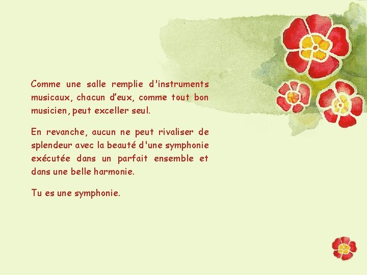 Comme une salle remplie d'instruments musicaux, chacun d’eux, comme tout bon musicien, peut exceller