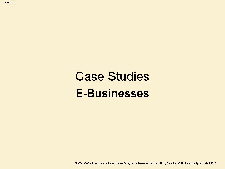 Slide c. 1 Case Studies E-Businesses Chaffey, Digital Business and E-commerce Management Powerpoints on