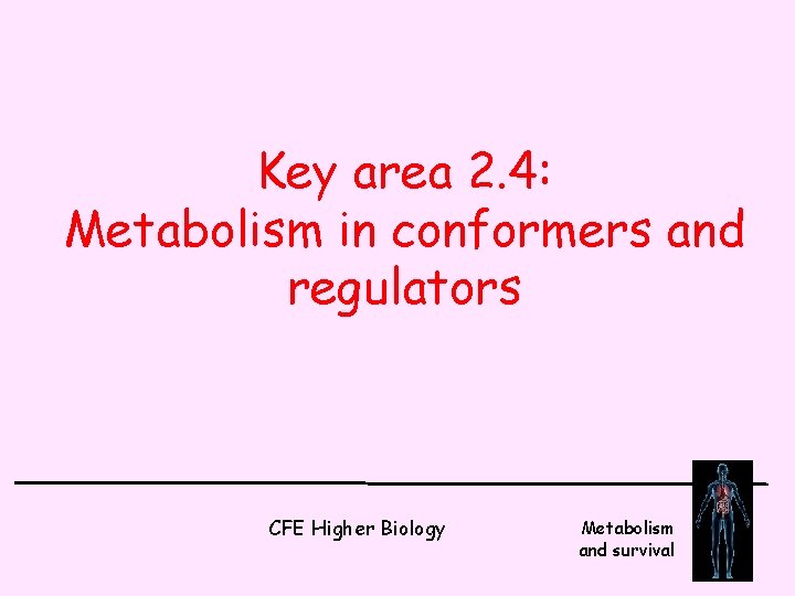 Key area 2. 4: Metabolism in conformers and regulators CFE Higher Biology Metabolism and