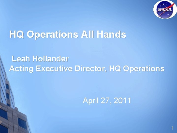 HQ Operations All Hands Leah Hollander Acting Executive Director, HQ Operations April 27, 2011