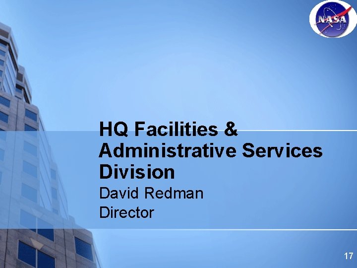 HQ Facilities & Administrative Services Division David Redman Director 17 