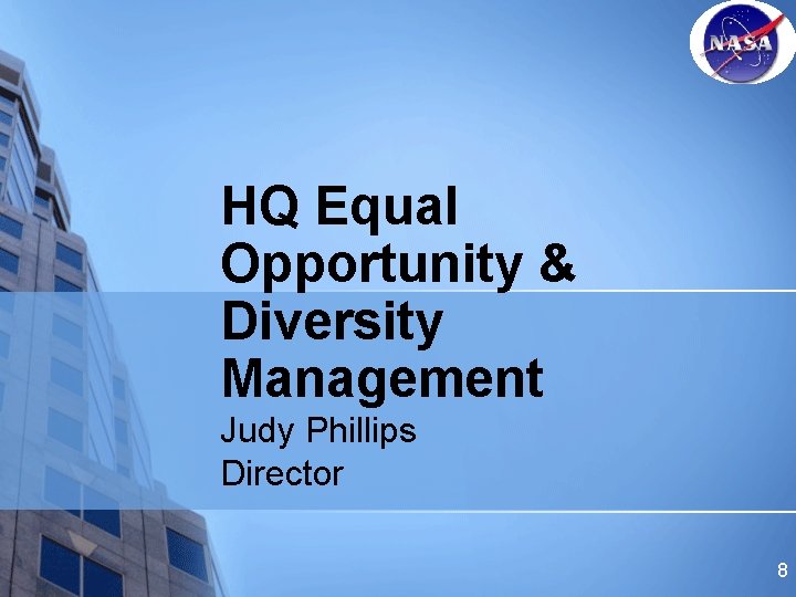 HQ Equal Opportunity & Diversity Management Judy Phillips Director 8 