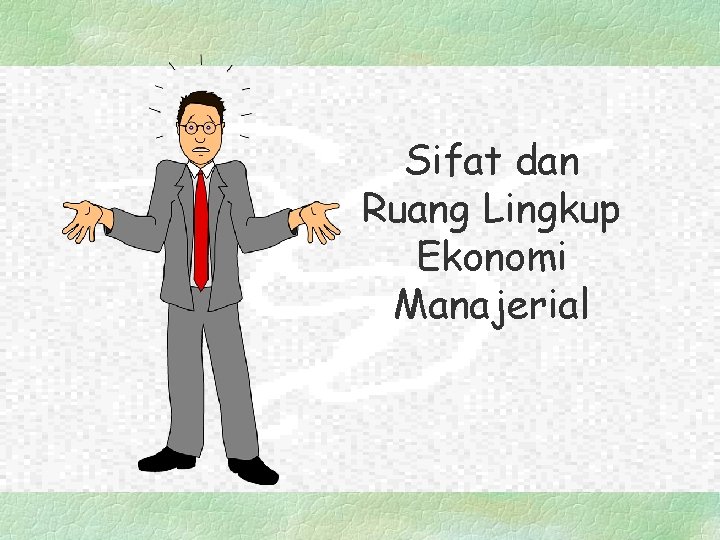 Sifat dan Ruang Lingkup Ekonomi Manajerial 