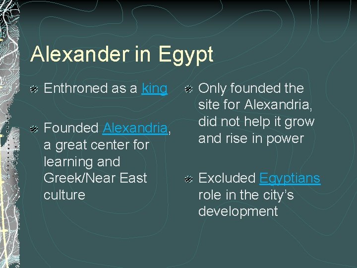 Alexander in Egypt Enthroned as a king Founded Alexandria, a great center for learning