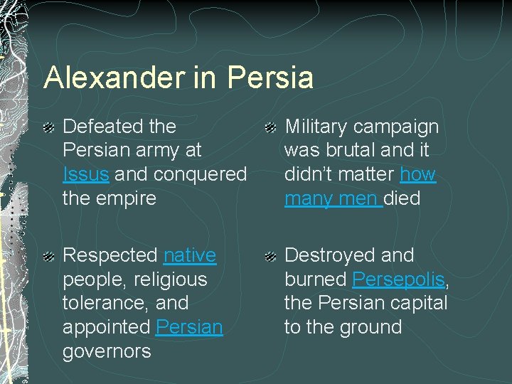 Alexander in Persia Defeated the Persian army at Issus and conquered the empire Military