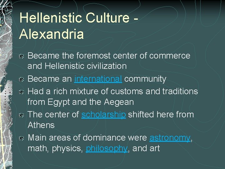 Hellenistic Culture Alexandria Became the foremost center of commerce and Hellenistic civilization Became an