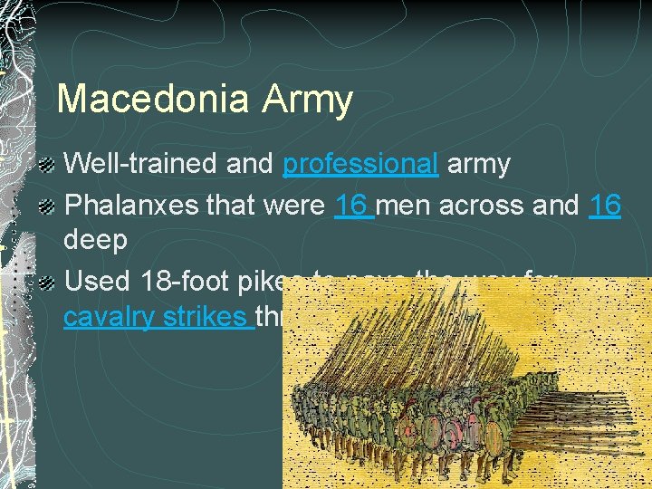 Macedonia Army Well-trained and professional army Phalanxes that were 16 men across and 16