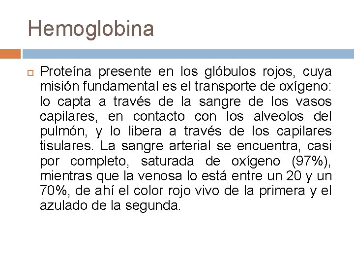 Hemoglobina Proteína presente en los glóbulos rojos, cuya misión fundamental es el transporte de Hemoglobina Proteína presente en los glóbulos rojos, cuya misión fundamental es el transporte de