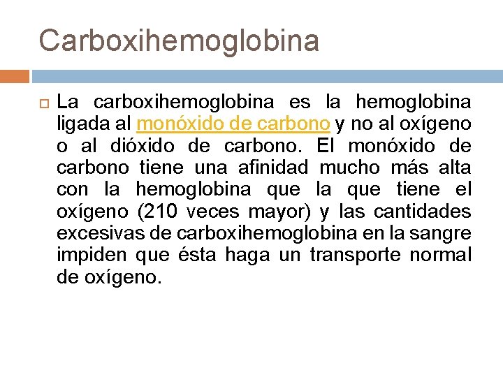 Carboxihemoglobina La carboxihemoglobina es la hemoglobina ligada al monóxido de carbono y no al Carboxihemoglobina La carboxihemoglobina es la hemoglobina ligada al monóxido de carbono y no al