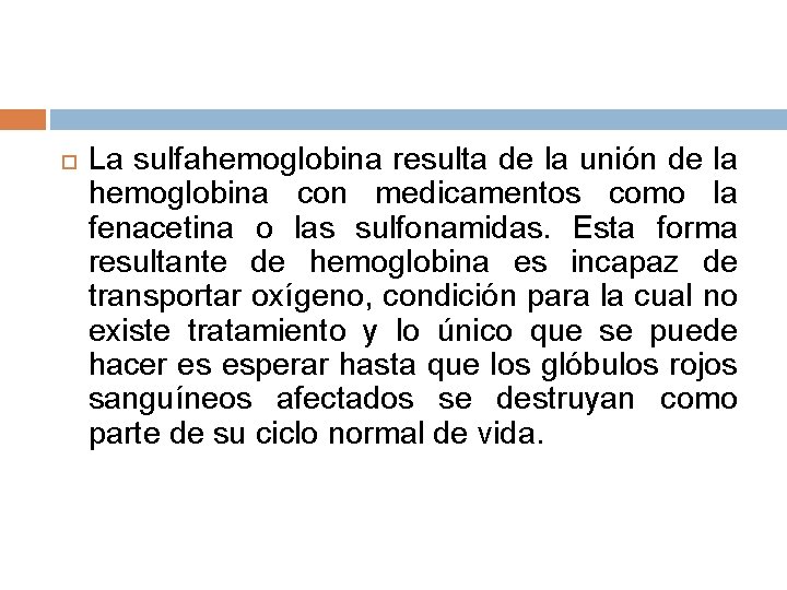 La sulfahemoglobina resulta de la unión de la hemoglobina con medicamentos como la La sulfahemoglobina resulta de la unión de la hemoglobina con medicamentos como la