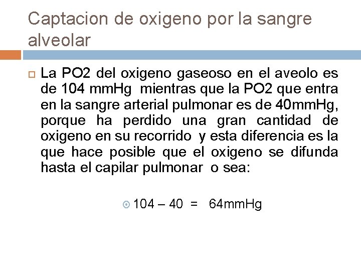 Captacion de oxigeno por la sangre alveolar La PO 2 del oxigeno gaseoso en Captacion de oxigeno por la sangre alveolar La PO 2 del oxigeno gaseoso en