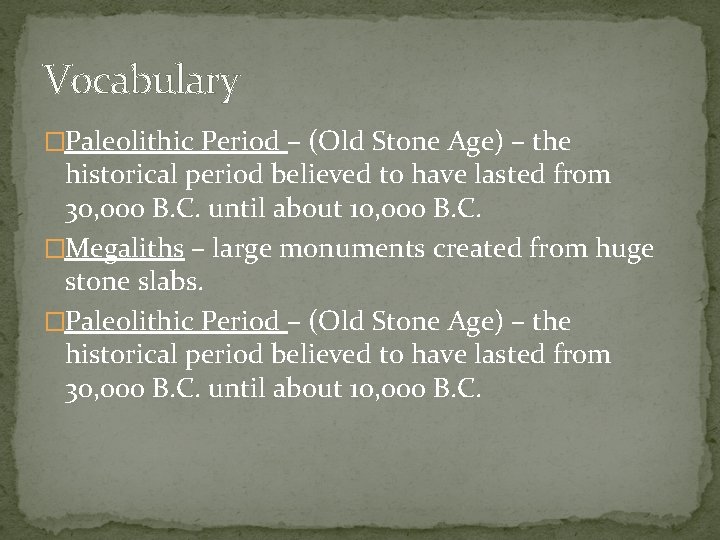 Vocabulary �Paleolithic Period – (Old Stone Age) – the historical period believed to have Vocabulary �Paleolithic Period – (Old Stone Age) – the historical period believed to have