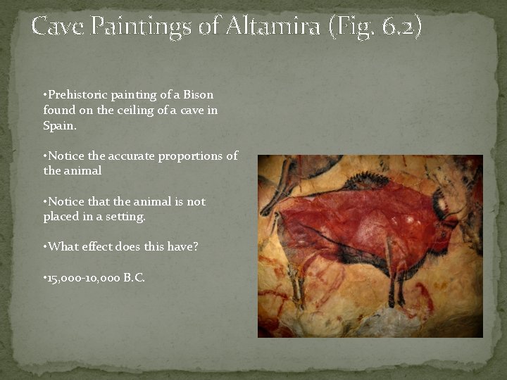 Cave Paintings of Altamira (Fig. 6. 2) • Prehistoric painting of a Bison found Cave Paintings of Altamira (Fig. 6. 2) • Prehistoric painting of a Bison found