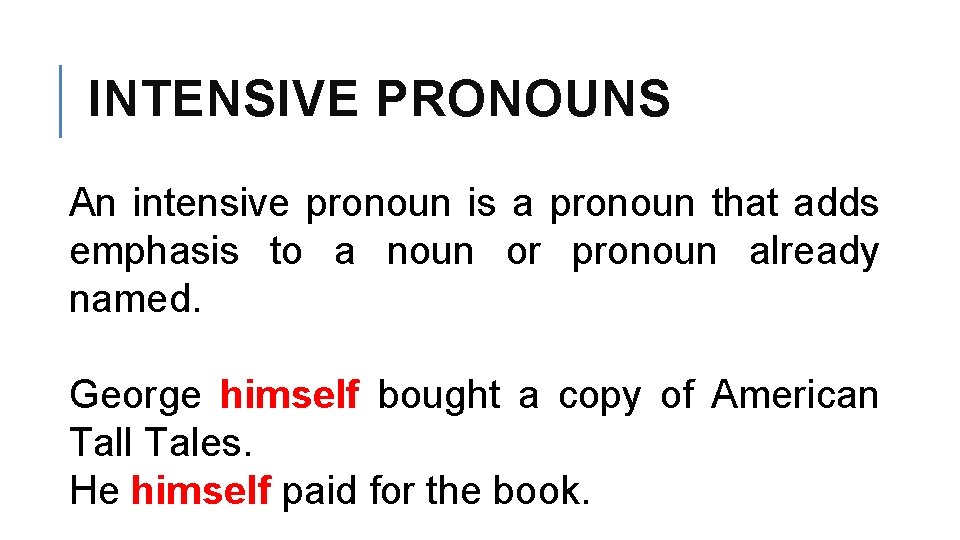 INTENSIVE PRONOUNS An intensive pronoun is a pronoun that adds emphasis to a noun