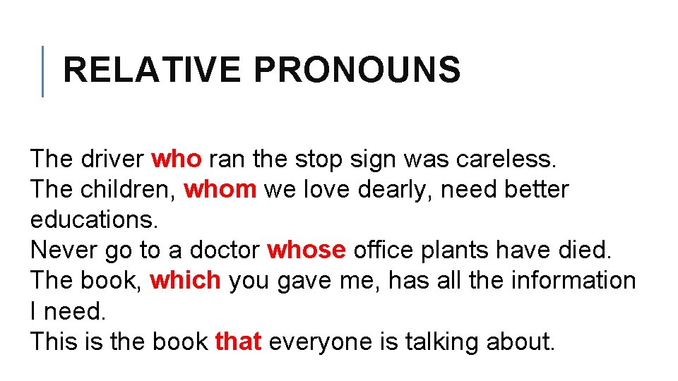 RELATIVE PRONOUNS The driver who ran the stop sign was careless. The children, whom