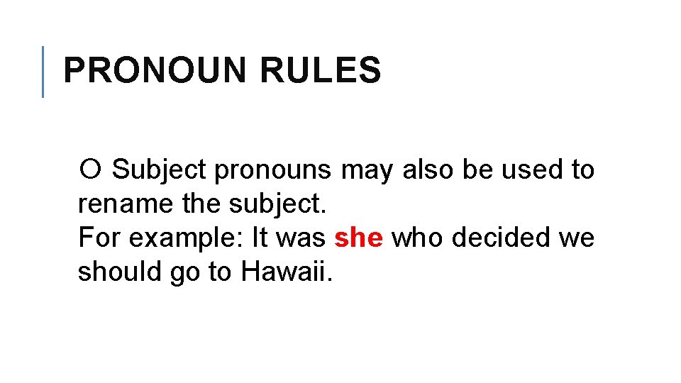 PRONOUN RULES Subject pronouns may also be used to rename the subject. For example: