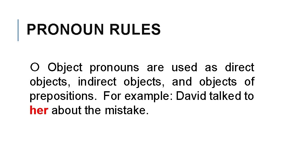 PRONOUN RULES Object pronouns are used as direct objects, indirect objects, and objects of