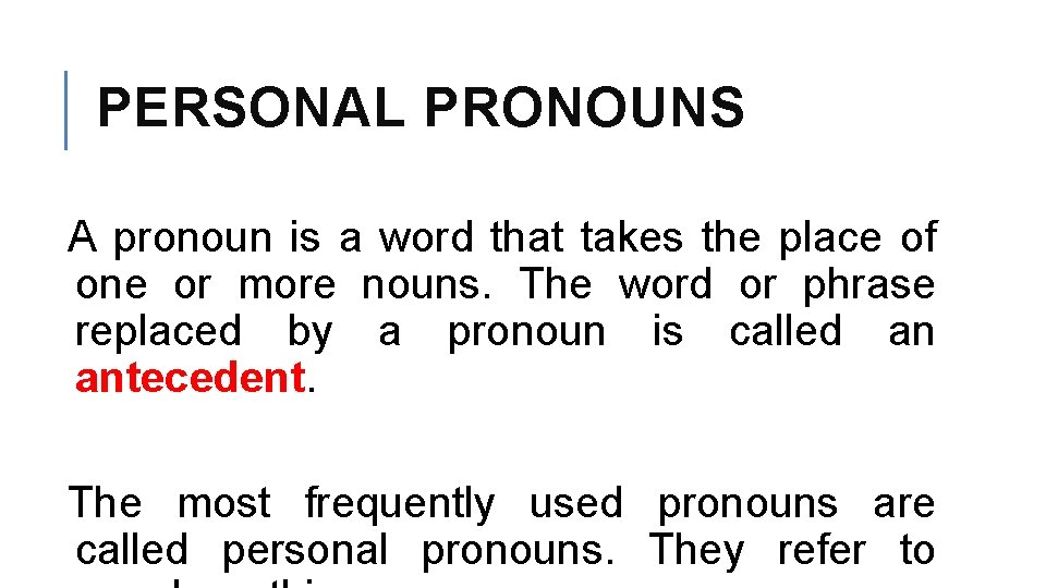 PERSONAL PRONOUNS A pronoun is a word that takes the place of one or