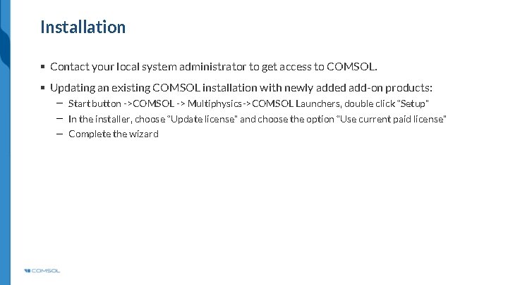 Installation § Contact your local system administrator to get access to COMSOL. § Updating