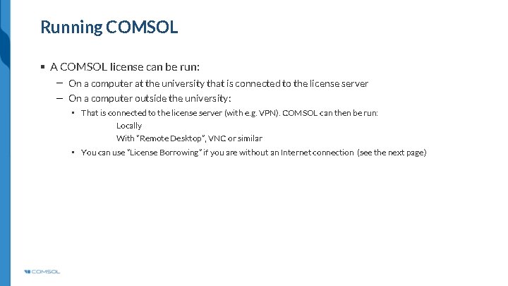 Running COMSOL § A COMSOL license can be run: On a computer at the