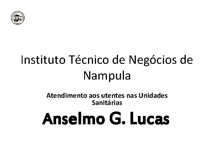 Instituto Técnico de Negócios de Nampula Atendimento aos utentes nas Unidades Sanitárias Anselmo G.