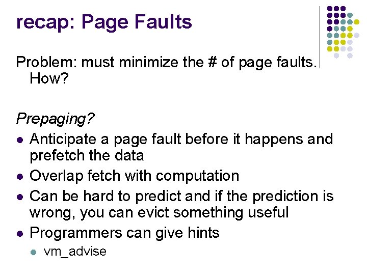 recap: Page Faults Problem: must minimize the # of page faults. How? Prepaging? l