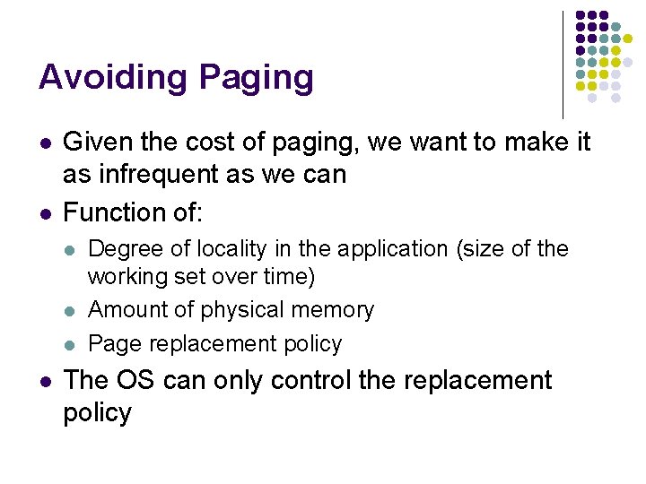 Avoiding Paging l l Given the cost of paging, we want to make it