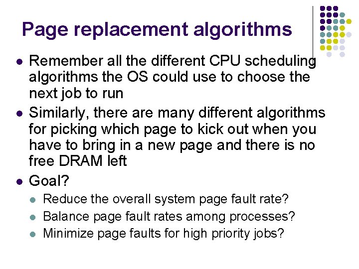 Page replacement algorithms l l l Remember all the different CPU scheduling algorithms the