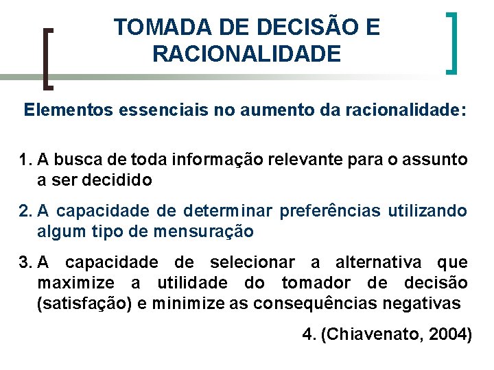 TOMADA DE DECISÃO E RACIONALIDADE Elementos essenciais no aumento da racionalidade: 1. A busca