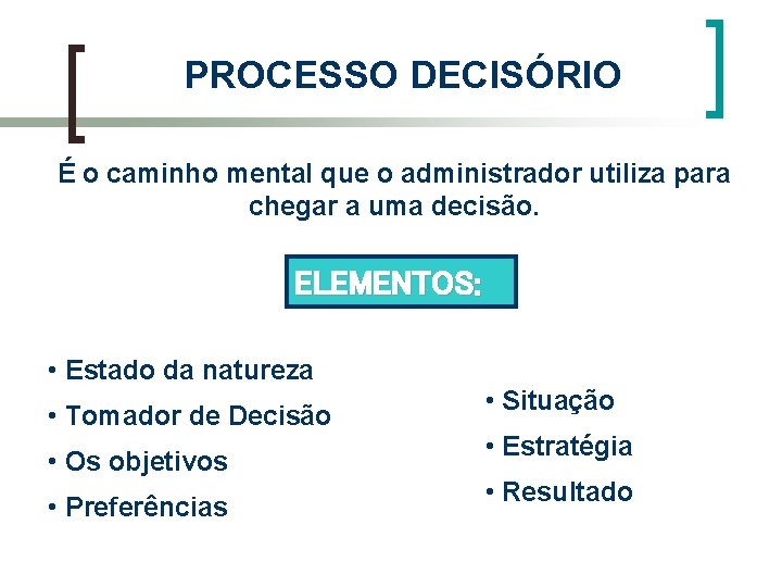 PROCESSO DECISÓRIO É o caminho mental que o administrador utiliza para chegar a uma