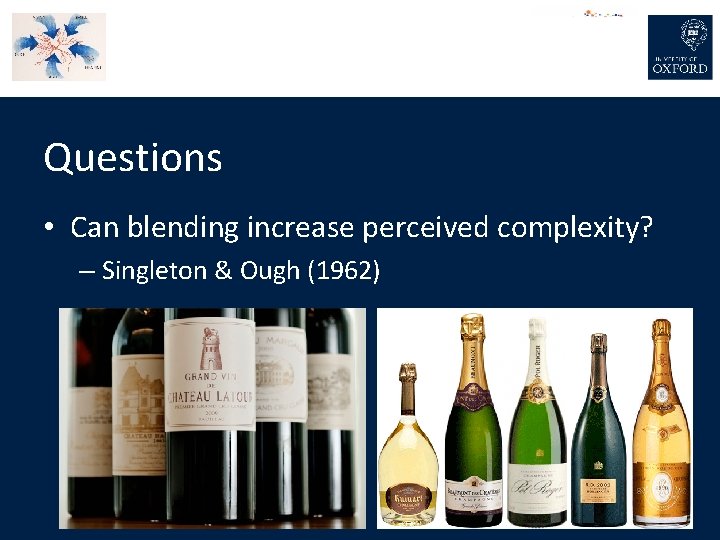 Questions • Can blending increase perceived complexity? – Singleton & Ough (1962) 