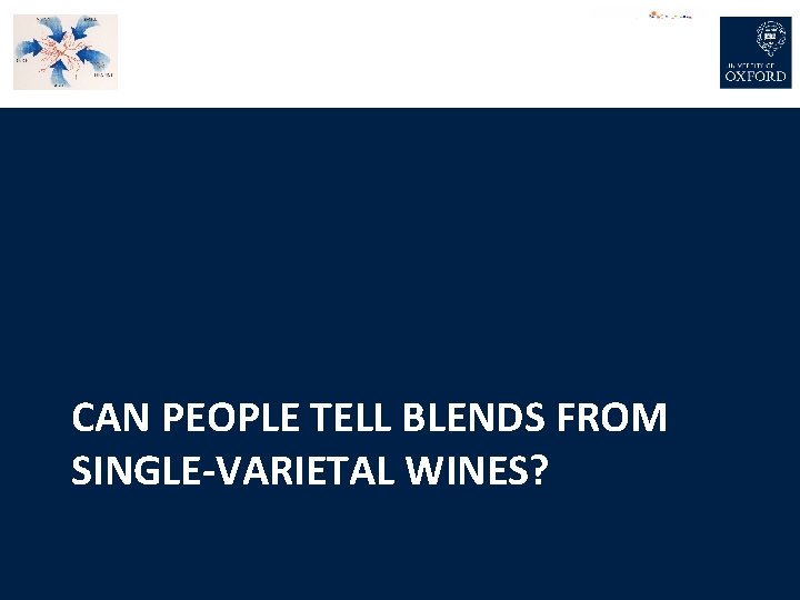 CAN PEOPLE TELL BLENDS FROM SINGLE-VARIETAL WINES? 