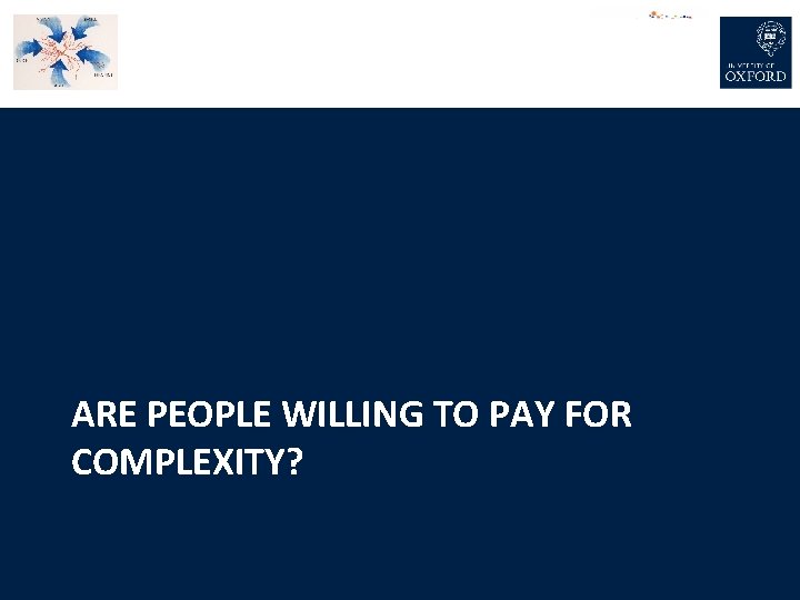 ARE PEOPLE WILLING TO PAY FOR COMPLEXITY? 