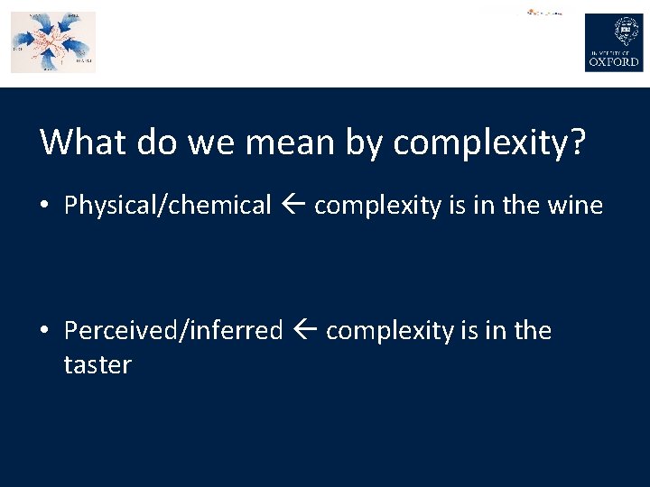 What do we mean by complexity? • Physical/chemical complexity is in the wine •